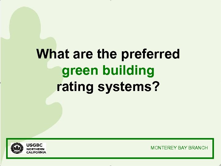 What are the preferred green building rating systems? MONTEREY BAY BRANCH 