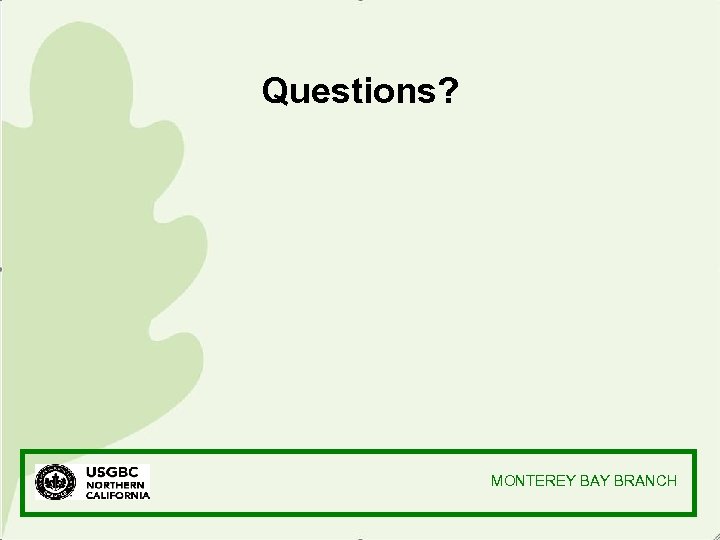 Questions? MONTEREY BAY BRANCH 