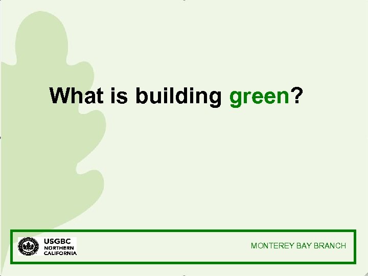 What is building green? MONTEREY BAY BRANCH 