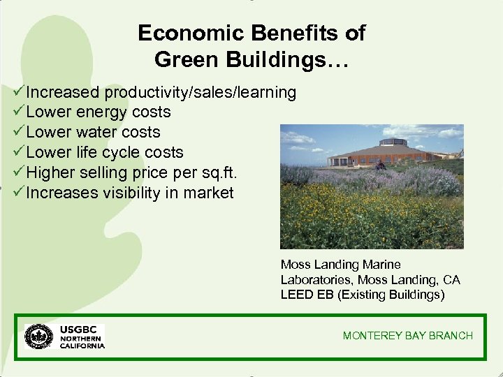 Economic Benefits of Green Buildings… üIncreased productivity/sales/learning üLower energy costs üLower water costs üLower