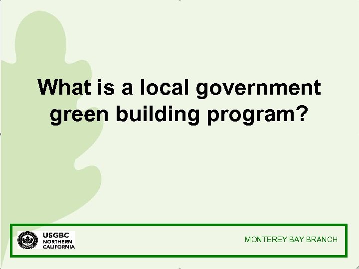 What is a local government green building program? MONTEREY BAY BRANCH 