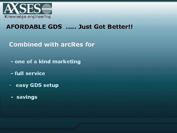Knowledge engineering AFORDABLE GDS …. . Just Got Better!! Combined with arc. Res for
