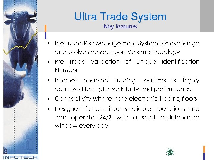 Ultra Trade System Key features • Pre trade Risk Management System for exchange and