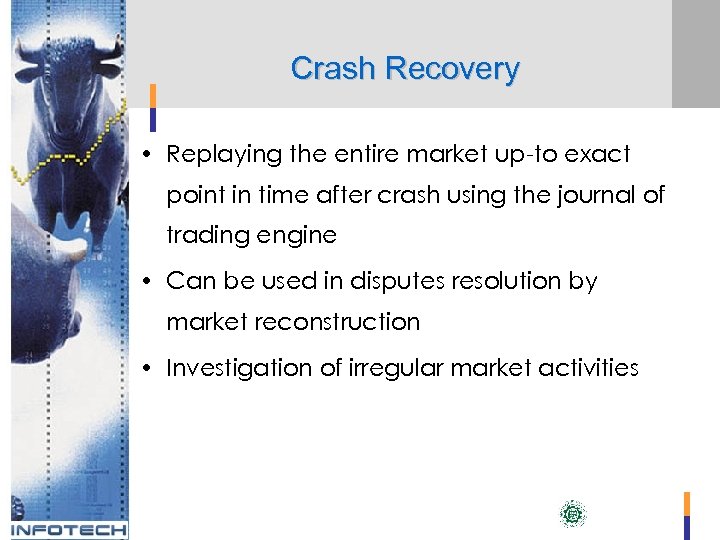 Crash Recovery • Replaying the entire market up-to exact point in time after crash