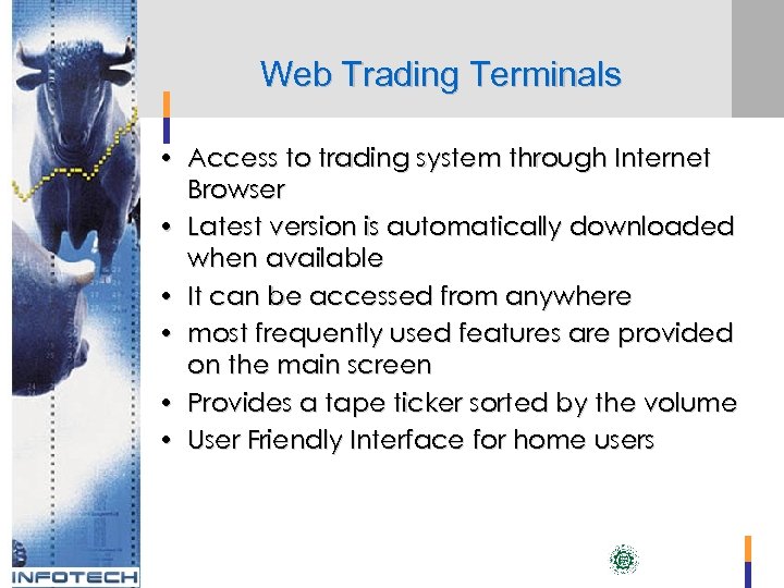Web Trading Terminals • Access to trading system through Internet Browser • Latest version