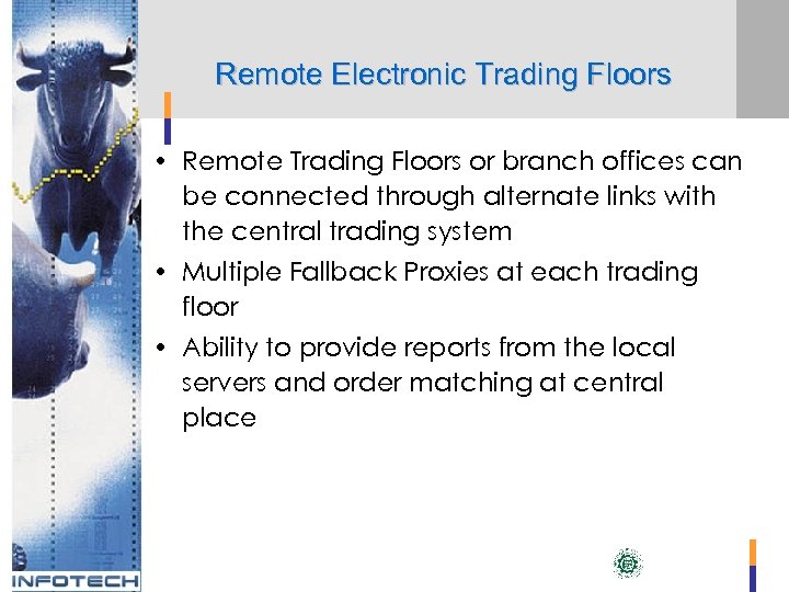 Remote Electronic Trading Floors • Remote Trading Floors or branch offices can be connected