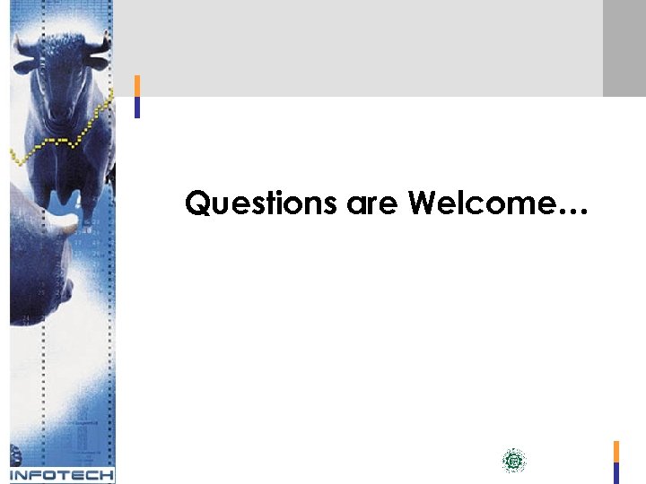 Questions are Welcome… 