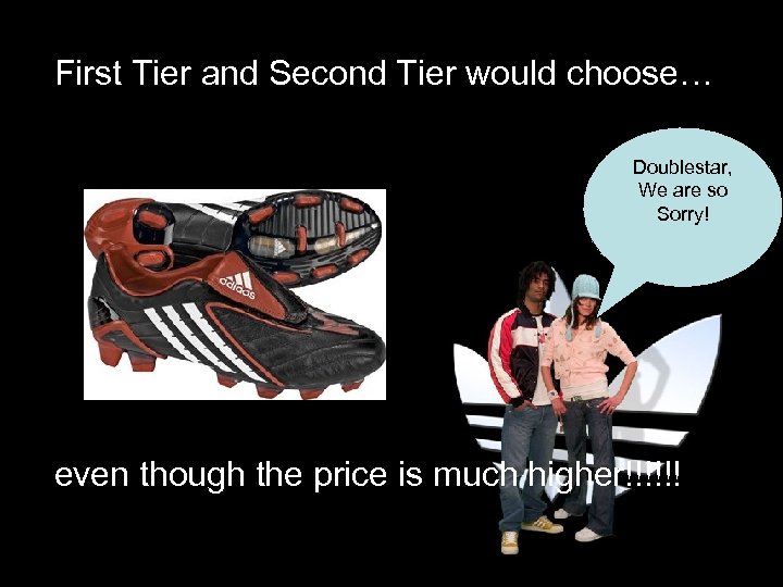 First Tier and Second Tier would choose… Doublestar, We are so Sorry! even though