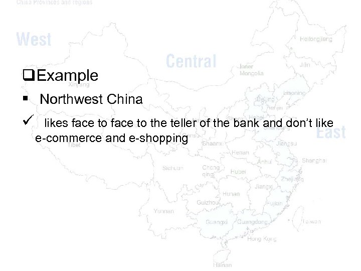 q. Example § Northwest China ü likes face to the teller of the bank