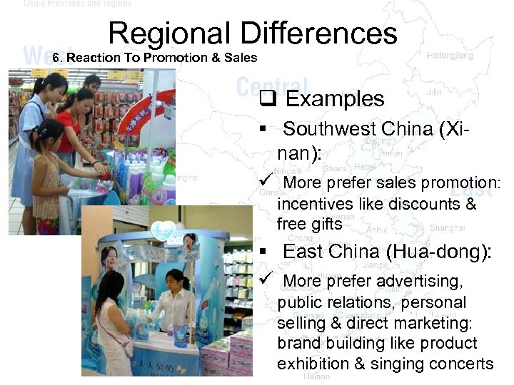 Regional Differences 6. Reaction To Promotion & Sales q Examples § Southwest China (Xinan):