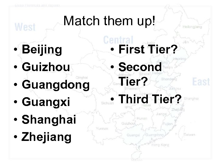 Match them up! • • • Beijing Guizhou Guangdong Guangxi Shanghai Zhejiang • First