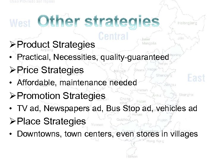 Ø Product Strategies • Practical, Necessities, quality-guaranteed Ø Price Strategies • Affordable, maintenance needed