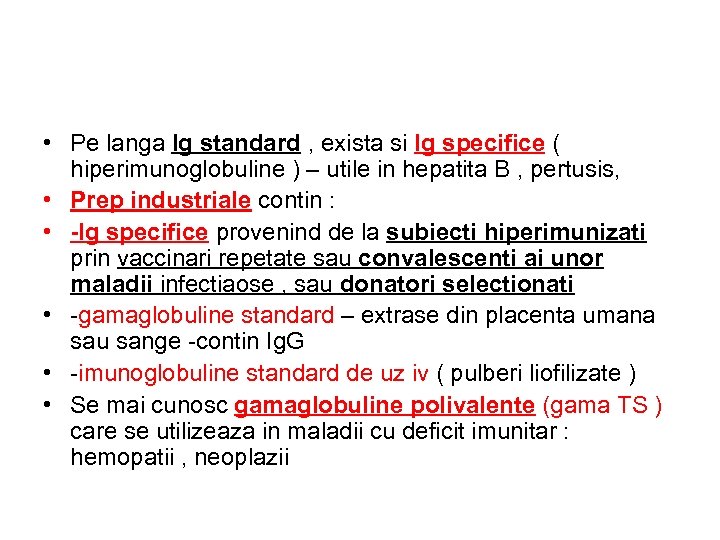  • Pe langa Ig standard , exista si Ig specifice ( hiperimunoglobuline )