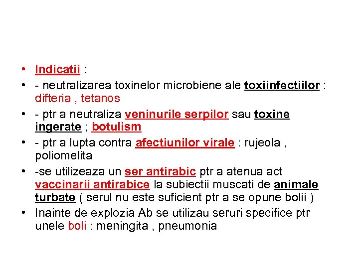  • Indicatii : • - neutralizarea toxinelor microbiene ale toxiinfectiilor : difteria ,