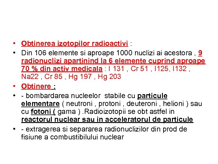  • Obtinerea izotopilor radioactivi : • Din 106 elemente si aproape 1000 nuclizi