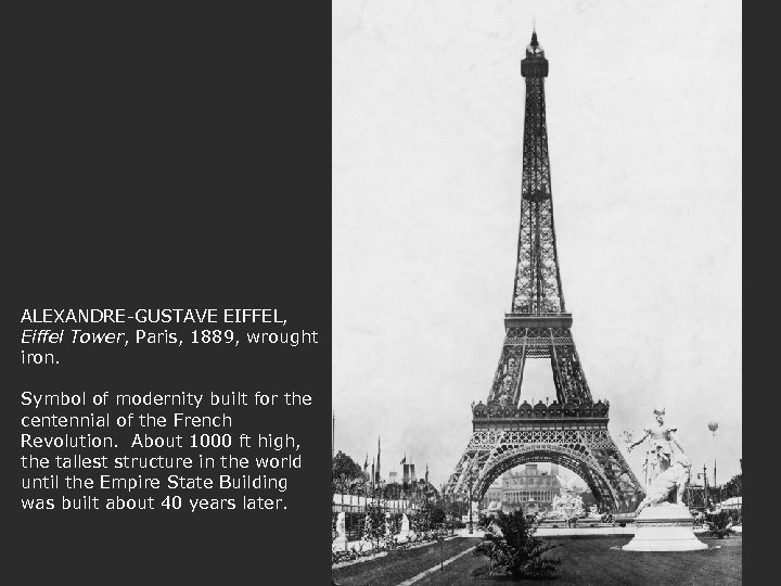 ALEXANDRE-GUSTAVE EIFFEL, Eiffel Tower, Paris, 1889, wrought iron. Symbol of modernity built for the