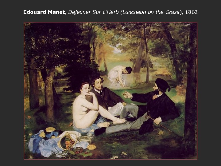 Edouard Manet, Dejeuner Sur L’Herb (Luncheon on the Grass), 1862 