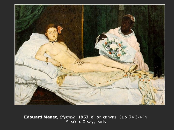 Edouard Manet, Olympia, 1863, oil on canvas, 51 x 74 3/4 in Musée d'Orsay,