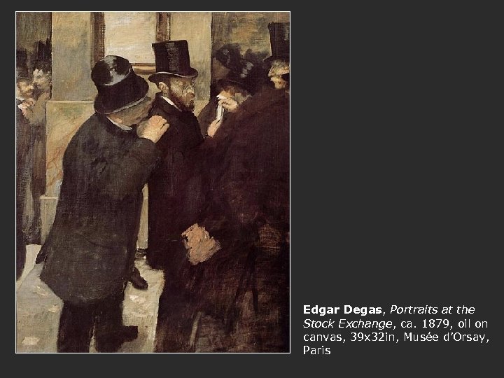 Edgar Degas, Portraits at the Stock Exchange, ca. 1879, oil on canvas, 39 x