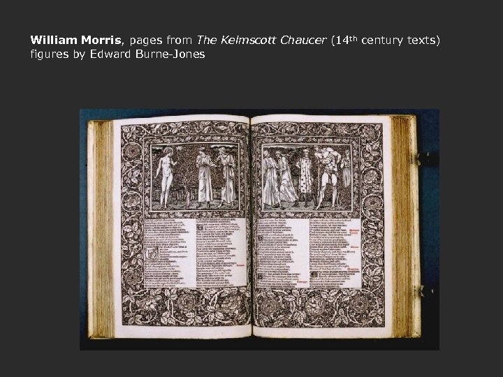 William Morris, pages from The Kelmscott Chaucer (14 th century texts) figures by Edward