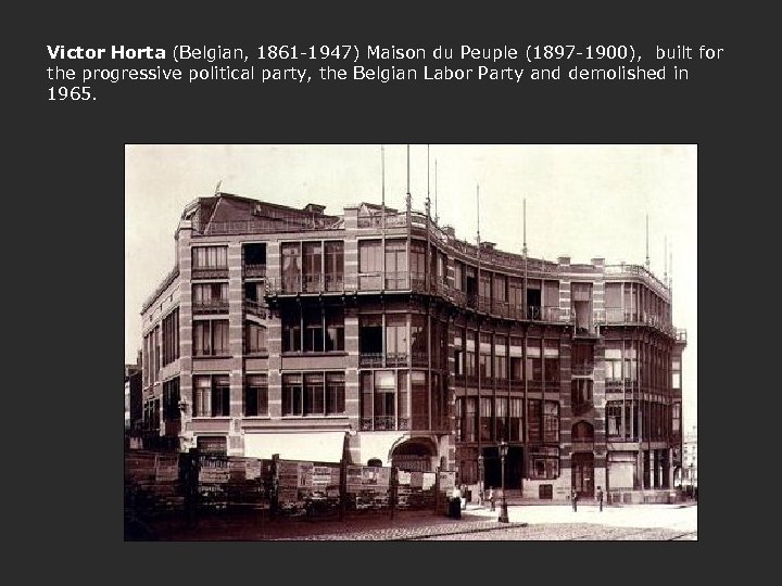 Victor Horta (Belgian, 1861 -1947) Maison du Peuple (1897 -1900), built for the progressive