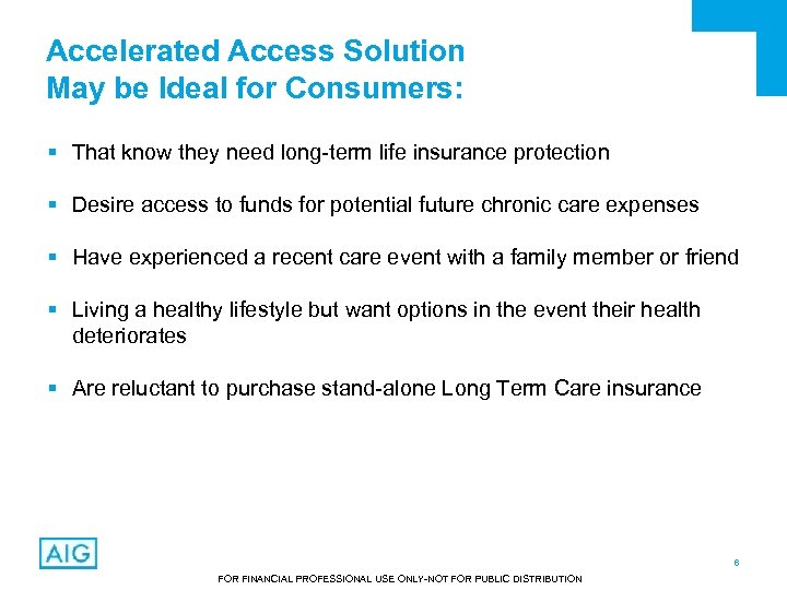 Accelerated Access Solution May be Ideal for Consumers: § That know they need long-term