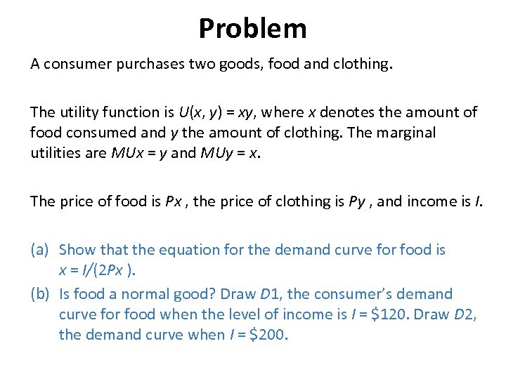 Problem A consumer purchases two goods, food and clothing. The utility function is U(x,