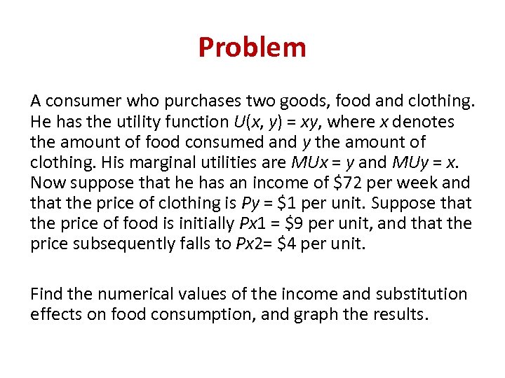 Problem A consumer who purchases two goods, food and clothing. He has the utility