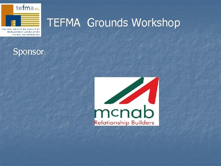 TEFMA Grounds Workshop Sponsor: 