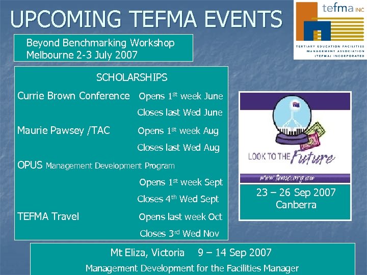 UPCOMING TEFMA EVENTS Beyond Benchmarking Workshop Melbourne 2 -3 July 2007 SCHOLARSHIPS Currie Brown