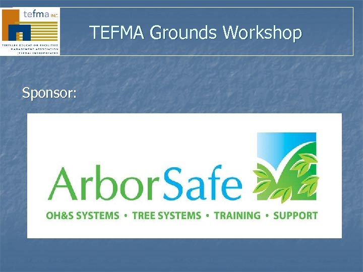 TEFMA Grounds Workshop Sponsor: 