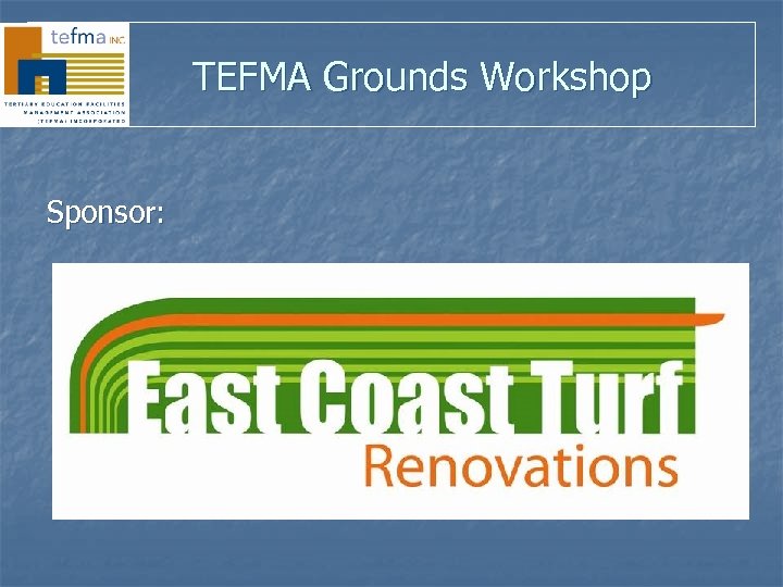 TEFMA Grounds Workshop Sponsor: 