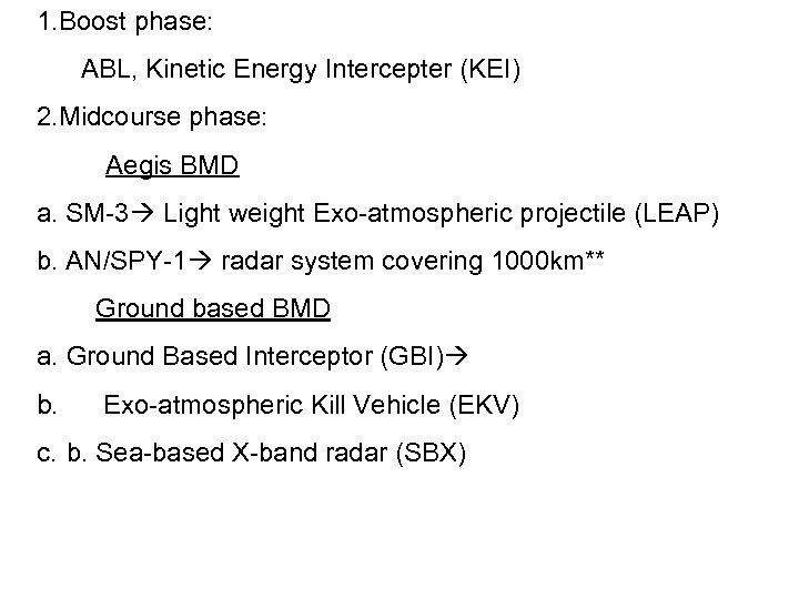 1. Boost phase: ABL, Kinetic Energy Intercepter (KEI) 2. Midcourse phase: Aegis BMD a.