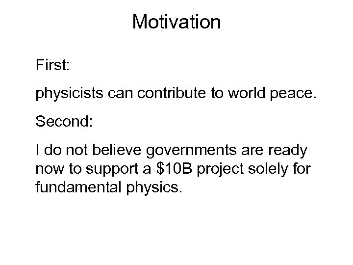 Motivation First: physicists can contribute to world peace. Second: I do not believe governments