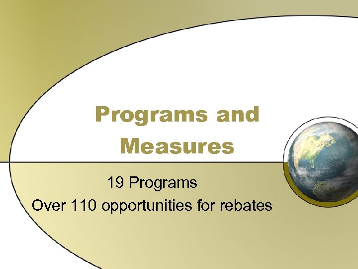 Programs and Measures 19 Programs Over 110 opportunities for rebates 