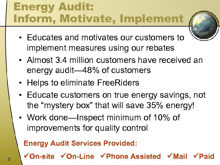 Energy Audit: Inform, Motivate, Implement • Educates and motivates our customers to implement measures