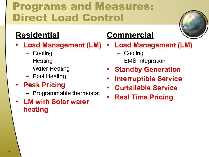 Programs and Measures: Direct Load Control Residential Commercial • Load Management (LM) – –