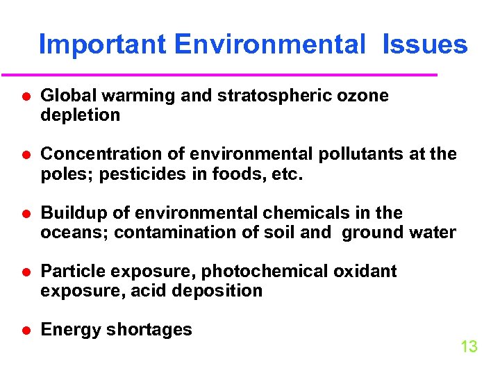 Important Environmental Issues l Global warming and stratospheric ozone depletion l Concentration of environmental