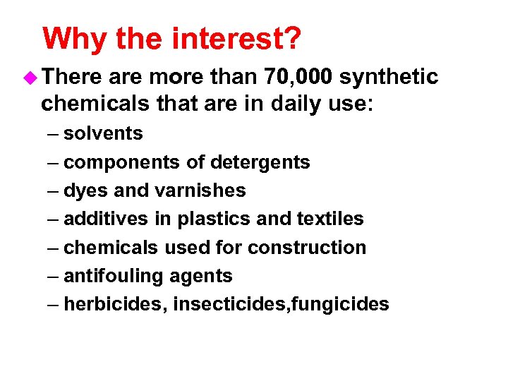 Why the interest? u There are more than 70, 000 synthetic chemicals that are