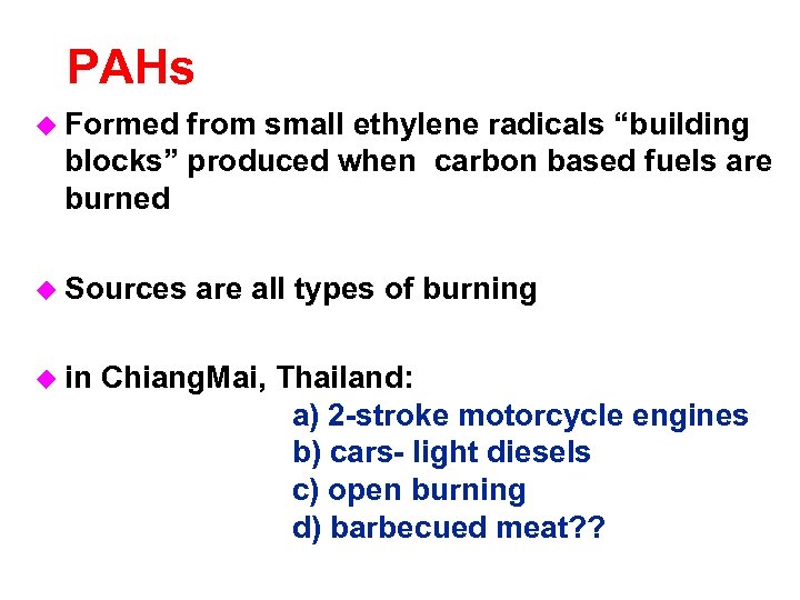 PAHs u Formed from small ethylene radicals “building blocks” produced when carbon based fuels