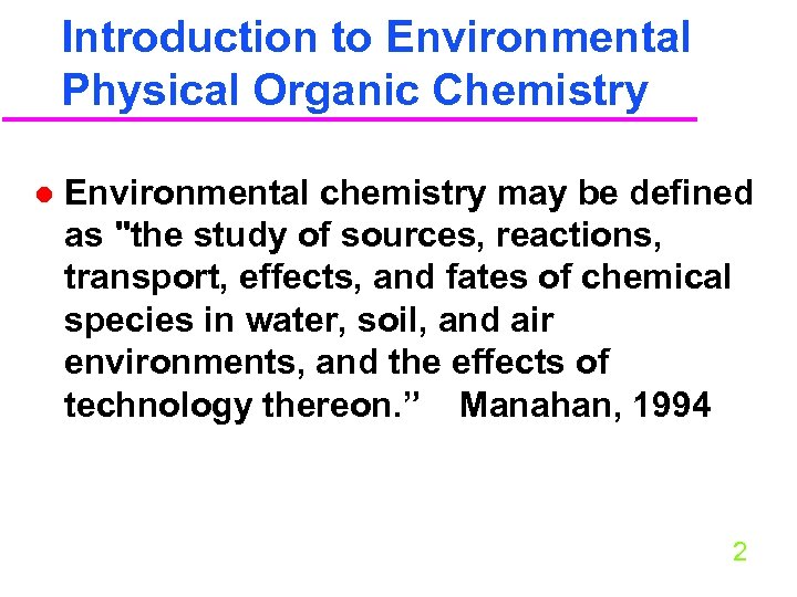 Introduction to Environmental Physical Organic Chemistry l Environmental chemistry may be defined as 