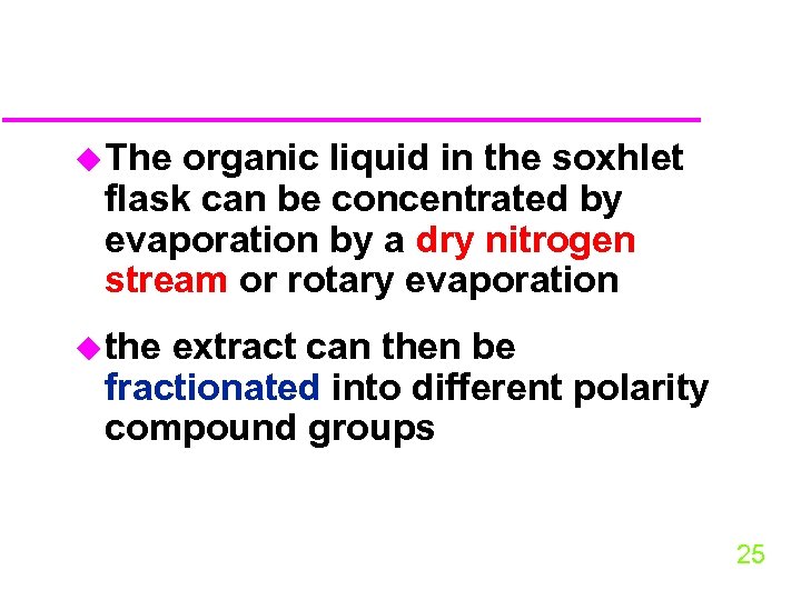 u The organic liquid in the soxhlet flask can be concentrated by evaporation by