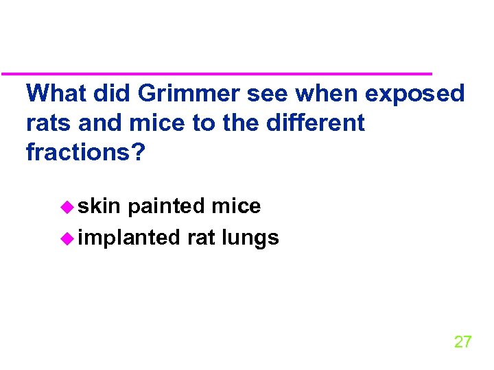 What did Grimmer see when exposed rats and mice to the different fractions? u