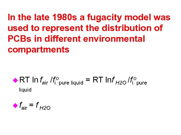 In the late 1980 s a fugacity model was used to represent the distribution