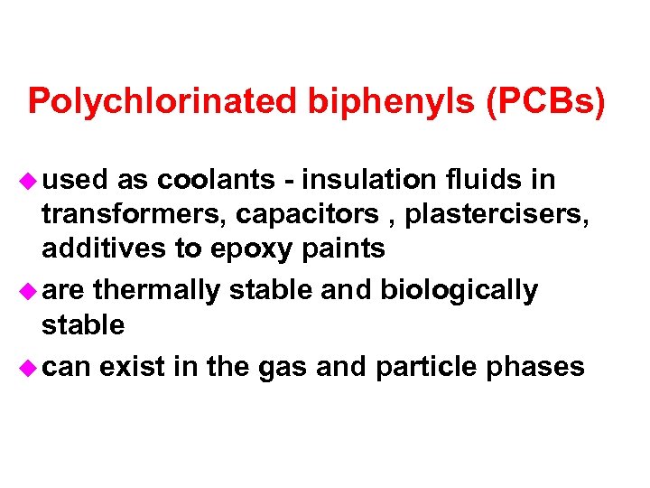 Polychlorinated biphenyls (PCBs) u used as coolants - insulation fluids in transformers, capacitors ,