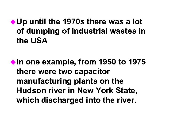 u Up until the 1970 s there was a lot of dumping of industrial