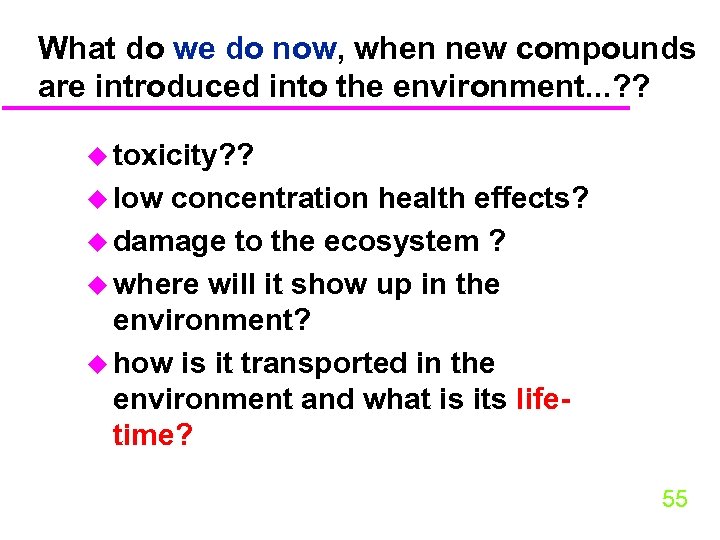 What do we do now, when new compounds are introduced into the environment. .