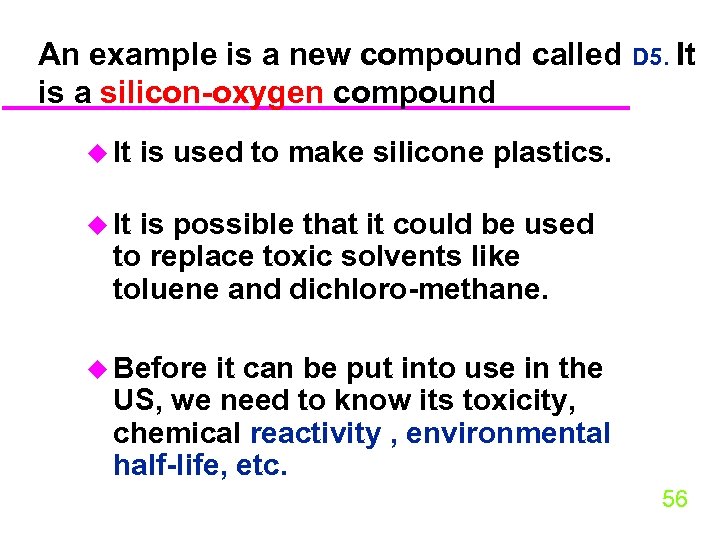 An example is a new compound called D 5. It is a silicon-oxygen compound