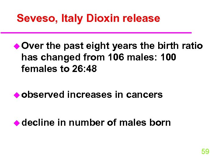 Seveso, Italy Dioxin release u Over the past eight years the birth ratio has