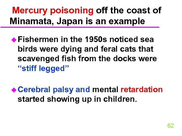 Mercury poisoning off the coast of Minamata, Japan is an example u Fishermen in